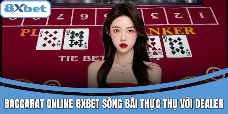 Baccarat online 8xbet – Trải nghiệm sòng bài thật với dealer chuyên nghiệp.