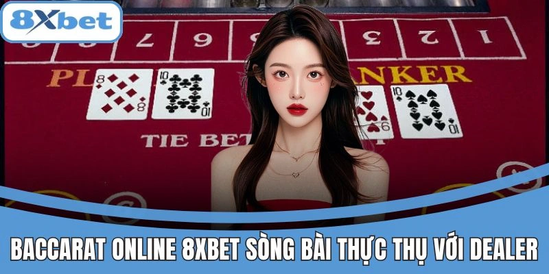 Baccarat Online 8xbet Sòng Bài Thực Thụ Với Dealer Siêu Đỉnh 1 Baccarat online 8xbet – Trải nghiệm sòng bài thật với dealer chuyên nghiệp.