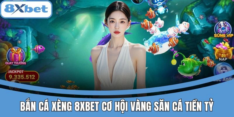 Bắn cá xèng 8xbet cơ hội săn cá tiền tỷ