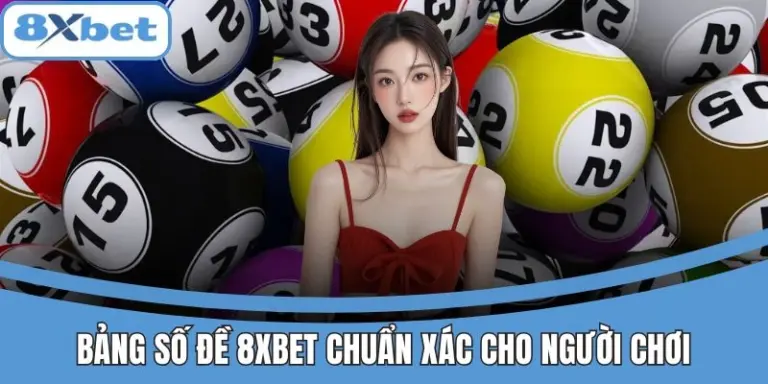 Bảng số đề 8xbet cập nhật chuẩn xác dành cho người chơi