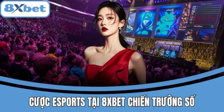 Cược Esports 8Xbet Chiến Trường Số, Kiếm Cực Tiền Nhanh 9 Cược Esports 8xbet với các trận đấu gay cấn và hấp dẫn