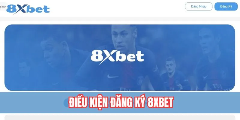Yêu cầu cần thiết trước khi đăng ký tài khoản tại 8xbet