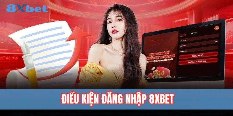 Đăng Nhập 8xbet - 03 Bước Thao Tác Đơn Giản Nhanh Chóng 2 Điều kiện cần có trước khi đăng nhập 8xbet