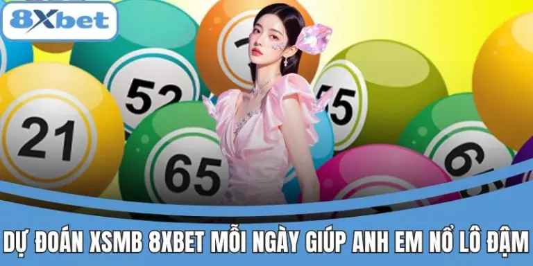 Dự Đoán XSMB 8xbet Mỗi Ngày Giúp Anh Em Nổ Lô Đậm Đà 9 Dự đoán XSMB 8xbet mỗi ngày với tỉ lệ trúng cao