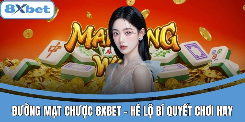 Chơi Đường Mạt Chược 8xbet dễ thắng lớn