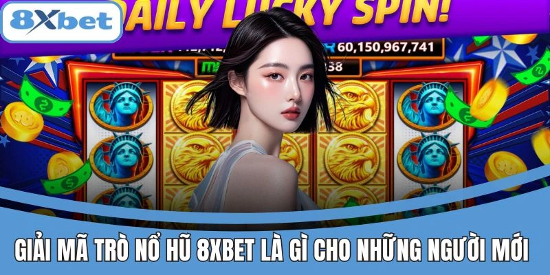 Hướng dẫn nổ hũ 8xbet cho người chơi mới