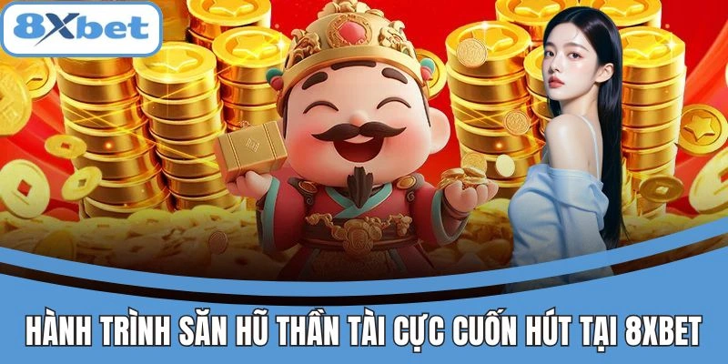 Hành trình săn hũ Thần Tài hấp dẫn tại 8xbet