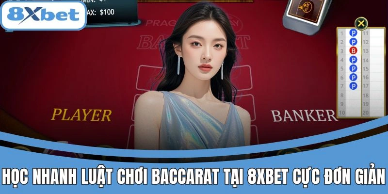 Baccarat Online 8xbet Sòng Bài Thực Thụ Với Dealer Siêu Đỉnh 3 Học nhanh luật chơi baccarat tại 8xbet cực đơn giản