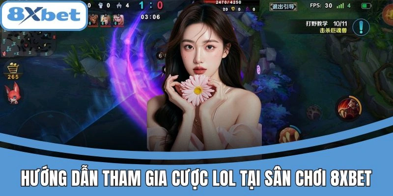 Cách tham gia cược Liên Minh Huyền Thoại tại 8xbet