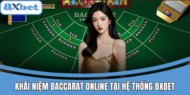 Baccarat Online 8xbet Sòng Bài Thực Thụ Với Dealer Siêu Đỉnh 2 Khái niệm baccarat online tại hệ thống 8xbet