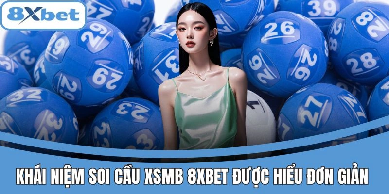 Khái niệm soi cầu XSMB 8xbet dễ hiểu cho người mới
