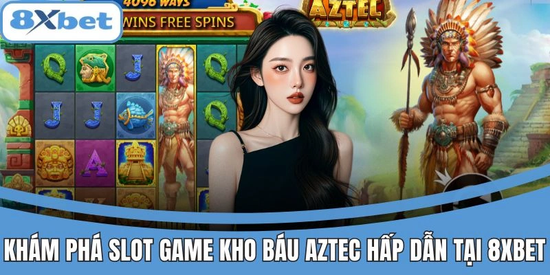 Slot game Kho Báu Aztec hấp dẫn tại 8xbet