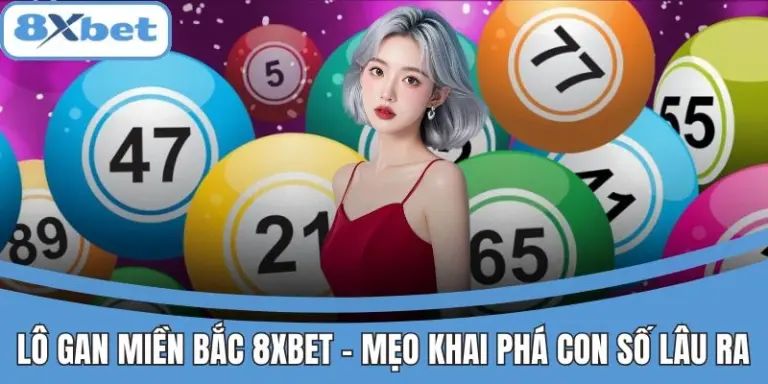 Lô gan miền Bắc tại 8xbet giúp tìm con số lâu ra