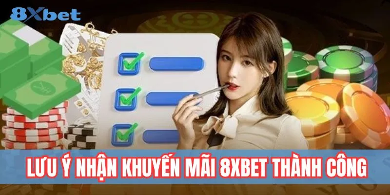 Lưu ý quan trọng để nhận khuyến mãi 8xbet thành công