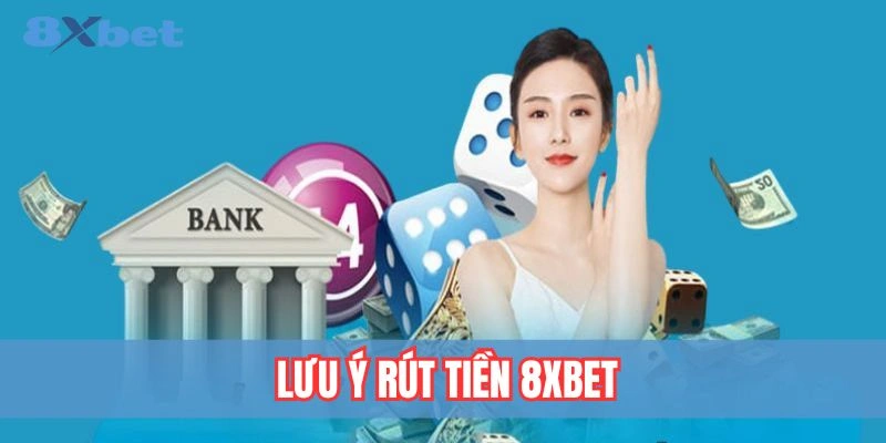 Rút Tiền 8xbet - Quy Trình Thực Hiện Nhanh Và Bảo Mật 5 Những lưu ý quan trọng khi rút tiền tại 8xbet