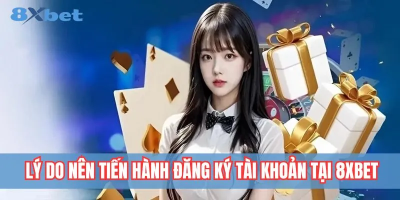 Lợi ích khi đăng ký tài khoản tại 8xbet