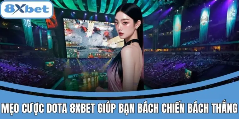 Mẹo Cược Dota 8xbet Giúp Bạn Bách Chiến Bách Thắng 5 Mẹo cược Dota tại 8xbet nâng cao tỷ lệ chiến thắng