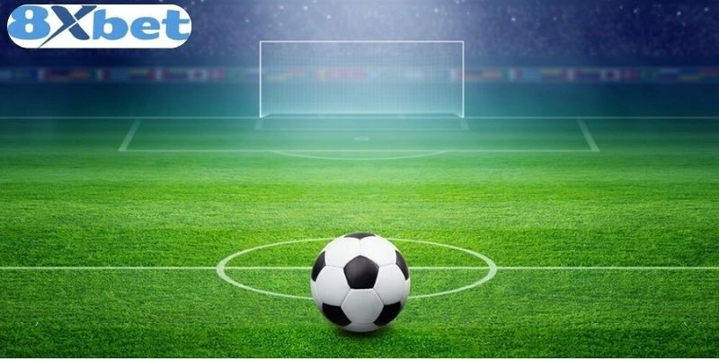 Nhận định bóng đá chuẩn từ 8xbet cho từng kèo hot