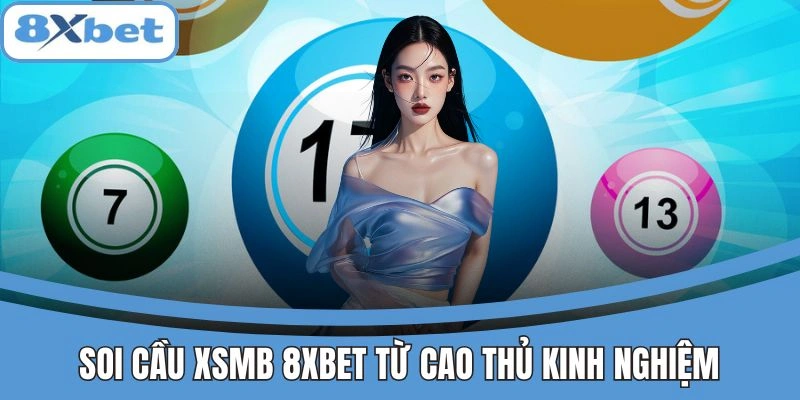 Soi cầu XSMB 8xbet chuẩn xác từ cao thủ kinh nghiệm