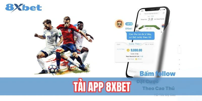 Tải App 8xbet nhanh chóng và dễ dàng trên điện thoại di động