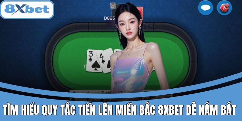 Tìm hiểu quy tắc tiến lên miền bắc 8xbet dễ nắm bắt