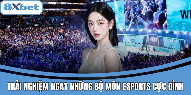 Trải nghiệm các bộ môn Esports hấp dẫn tại 8xbet