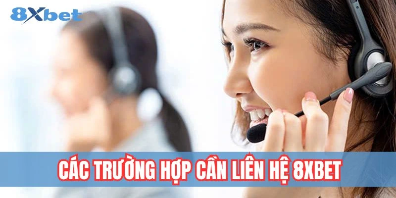 Khi nào nên liên hệ 8xbet