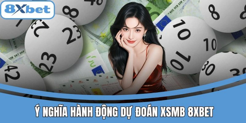 Ý nghĩa việc dự đoán XSMB tại 8xbet